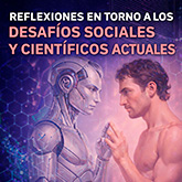Reflexiones en torno a los desafíos sociales y científicos actuales. Un espacio de análisis y debate sobre los retos que configuran nuestro presente y orientan el futuro colectivo